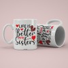 Life is Better With Sister Mug